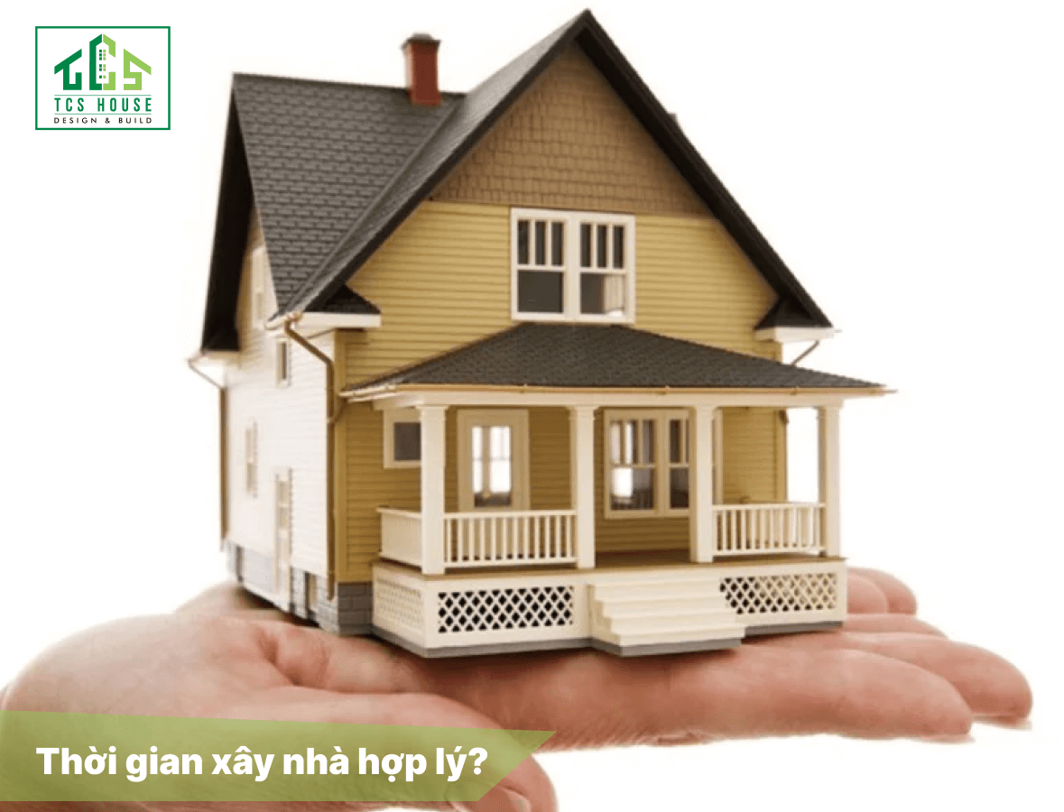 Thời gian xây nhà hợp lý