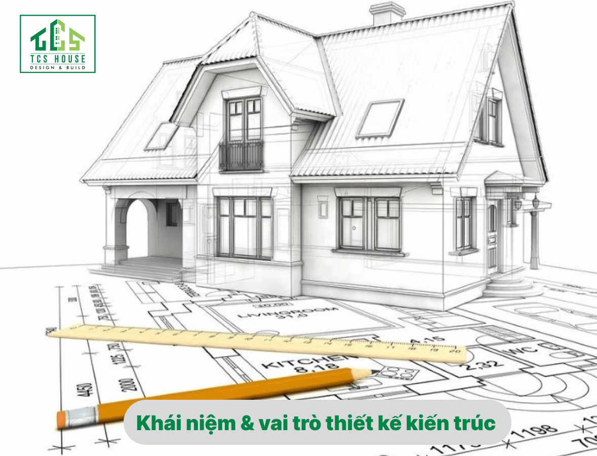 Khái niệm và lý do phải thiết kế kiến trúc khi xây dựng