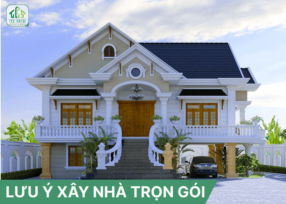 Những lưu ý khi lựa chọn xây nhà trọn gói.