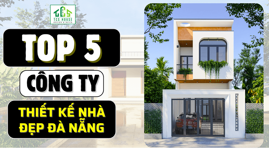 Top 5 Công Ty Thiết Kế Nhà Đẹp Đà Nẵng Cam Kết Chất Lượng Uy Tín
