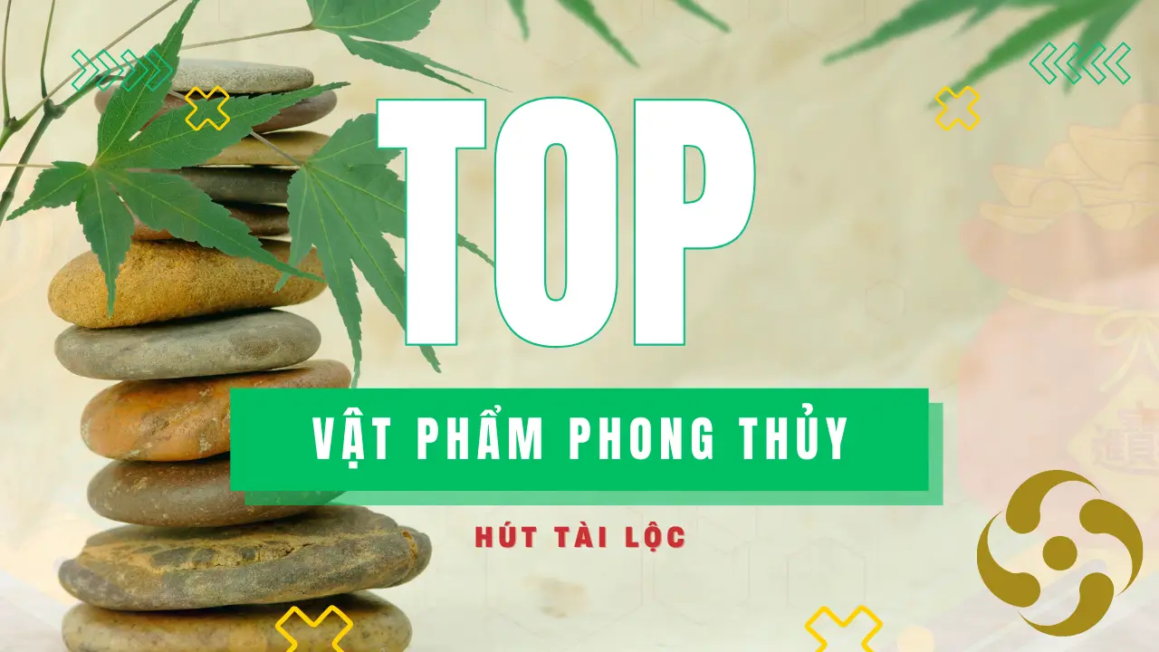Top Vật Phẩm Phong Thủy Hot Nhất 2026 Để Chiêu Tài Lộc