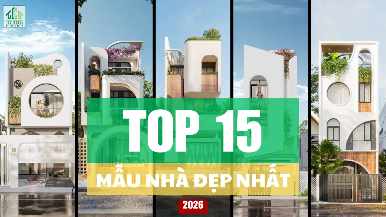 Top 15 Mẫu Nhà Đẹp Nhất Năm 2026 Bạn Nên Xây