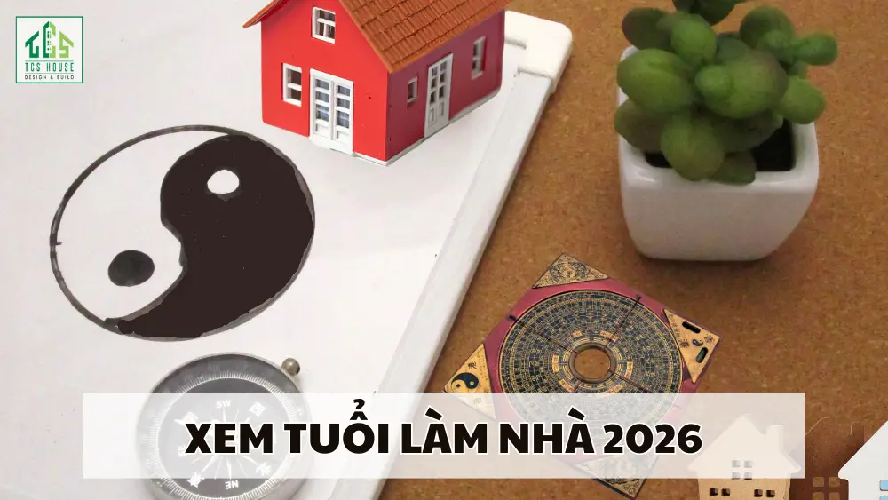 Xem Tuổi Làm Nhà Năm 2026 Đẹp, Mang Lại May Mắn Cho Gia Chủ